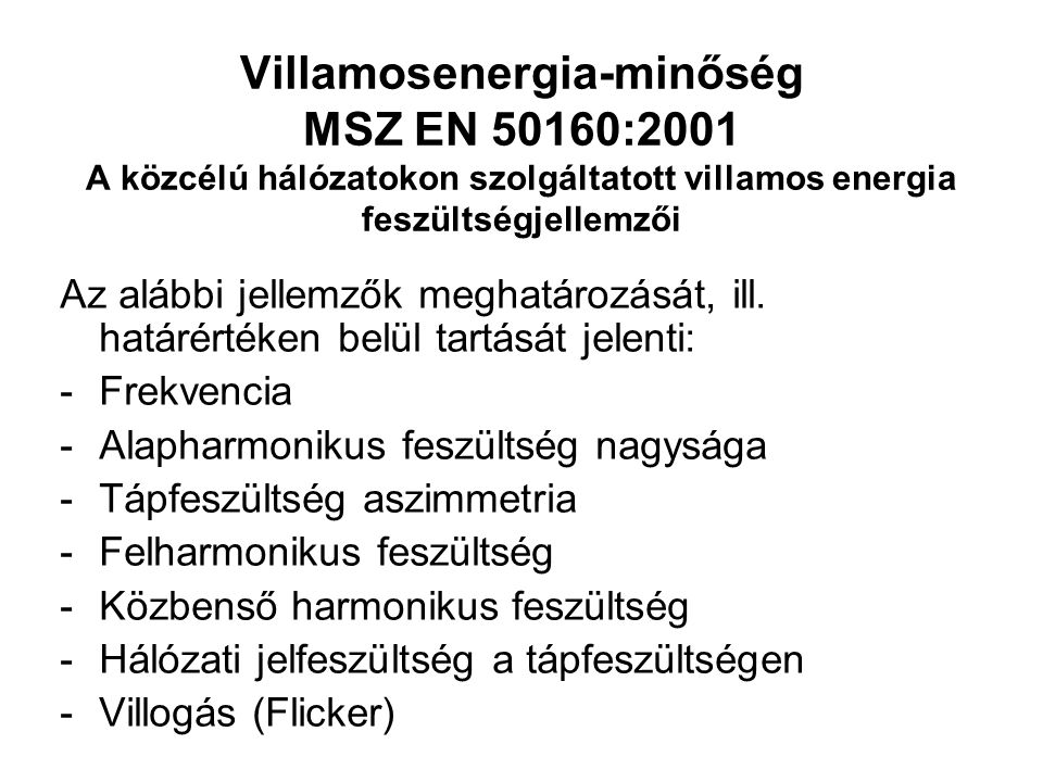 Villamosenergia-minőség MSZ EN 50160:2001 A közcélú hálózatokon szolgáltatott villamos energia feszültségjellemzői
