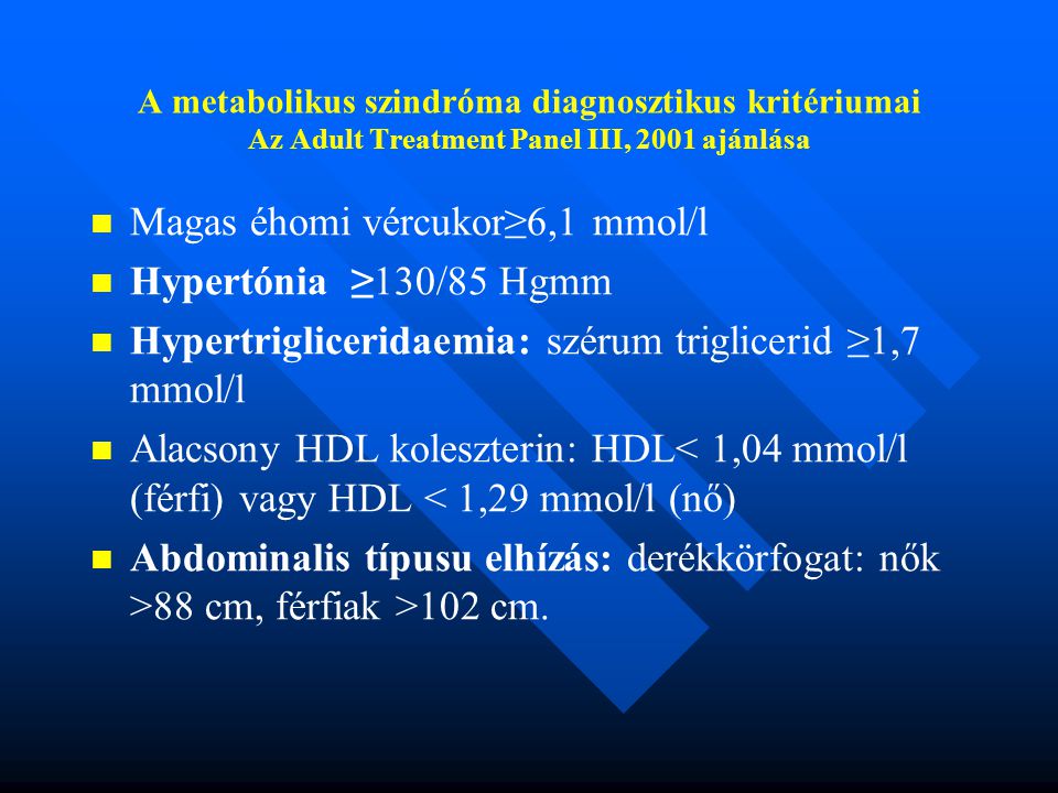 Magas éhomi vércukor≥6,1 mmol/l Hypertónia ≥130/85 Hgmm