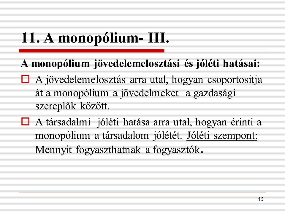 11. A monopólium- III. A monopólium jövedelemelosztási és jóléti hatásai: