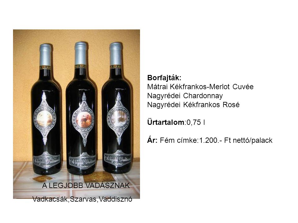 Borfajták: Mátrai Kékfrankos-Merlot Cuvée. Nagyrédei Chardonnay. Nagyrédei Kékfrankos Rosé. Ürtartalom:0,75 l.