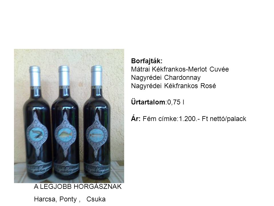 Borfajták: Mátrai Kékfrankos-Merlot Cuvée. Nagyrédei Chardonnay. Nagyrédei Kékfrankos Rosé. Ürtartalom:0,75 l.
