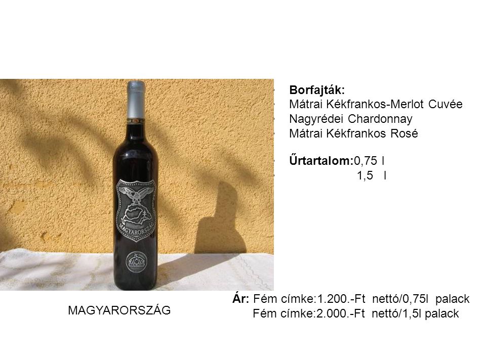 Borfajták: Mátrai Kékfrankos-Merlot Cuvée. Nagyrédei Chardonnay. Mátrai Kékfrankos Rosé. Űrtartalom:0,75 l.