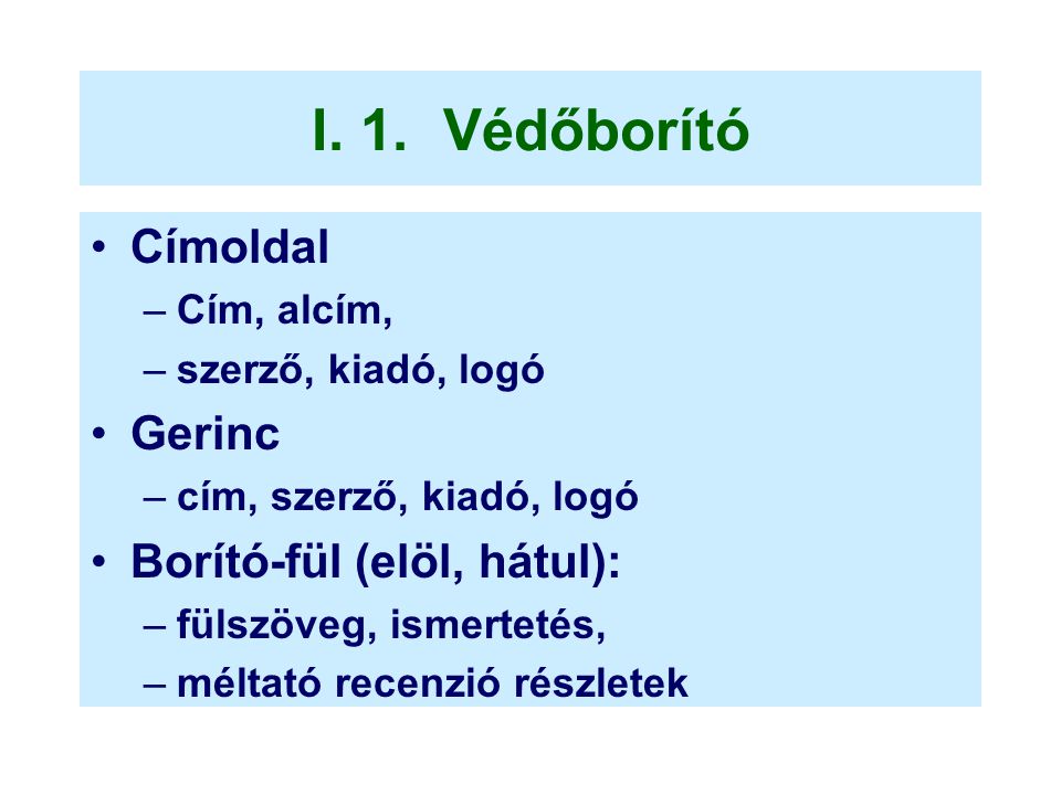 I. 1. Védőborító Címoldal Gerinc Borító-fül (elöl, hátul): Cím, alcím,