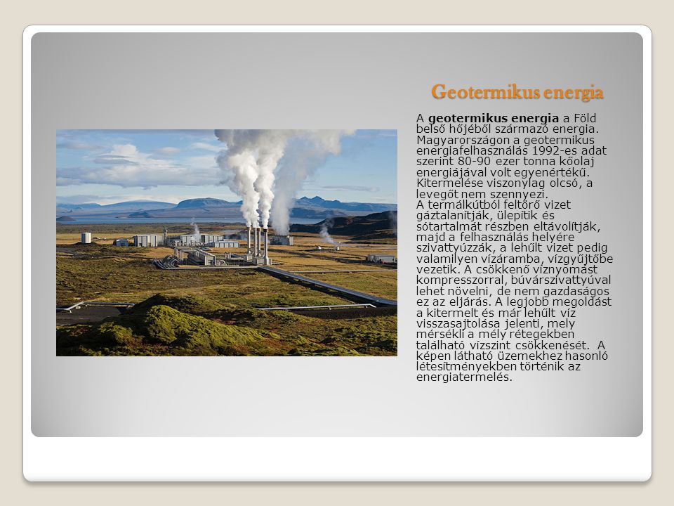 Geotermikus energia A geotermikus energia a Föld belső hőjéből származó energia.