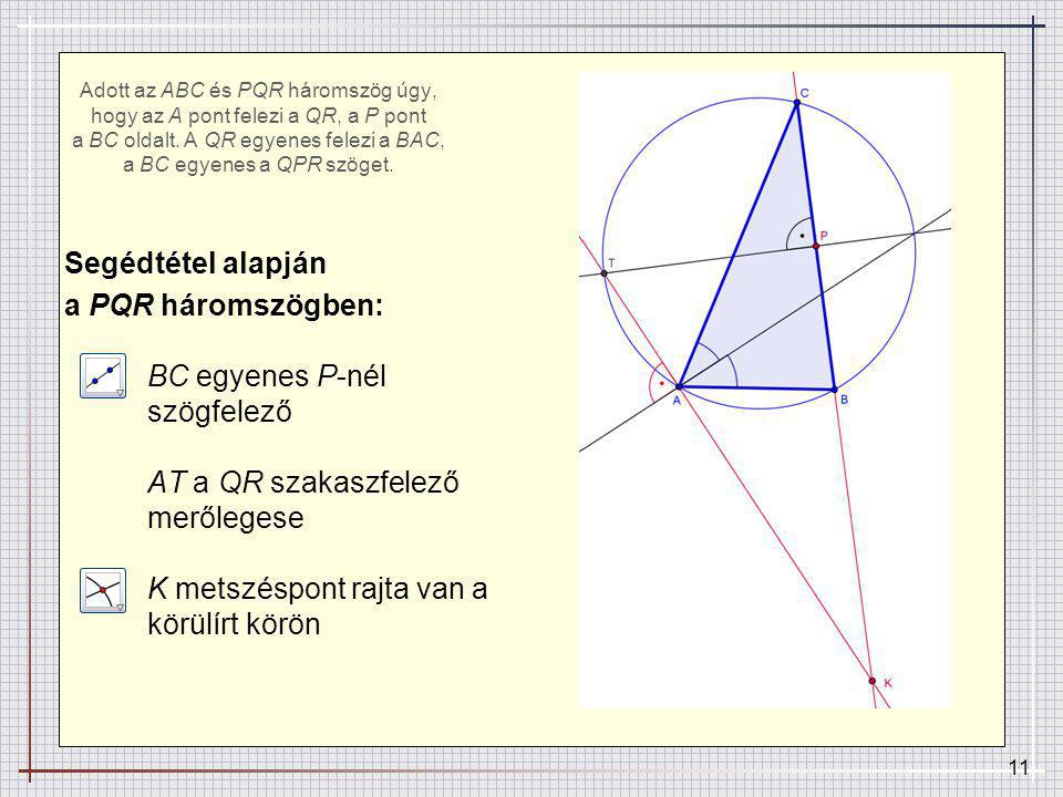Adott az ABC és PQR háromszög úgy, hogy az A pont felezi a QR, a P pont a BC oldalt. A QR egyenes felezi a BAC, a BC egyenes a QPR szöget.