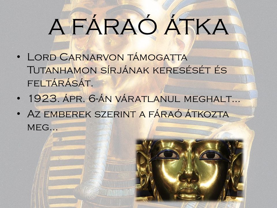A FÁRAÓ ÁTKA Lord Carnarvon támogatta Tutanhamon sírjának keresését és feltárását ápr. 6-án váratlanul meghalt…