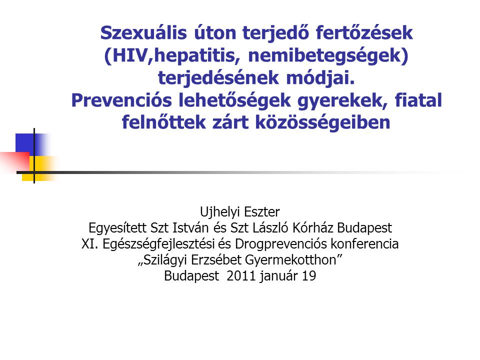 Szexuális úton terjedő fertőzések (HIV,hepatitis, nemibetegségek) terjedésének módjai. Prevenciós lehetőségek gyerekek, fiatal felnőttek zárt közösségeiben
