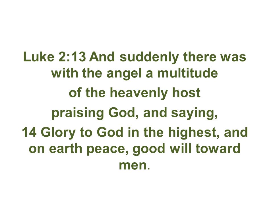 Luke 2:13 And suddenly there was with the angel a multitude