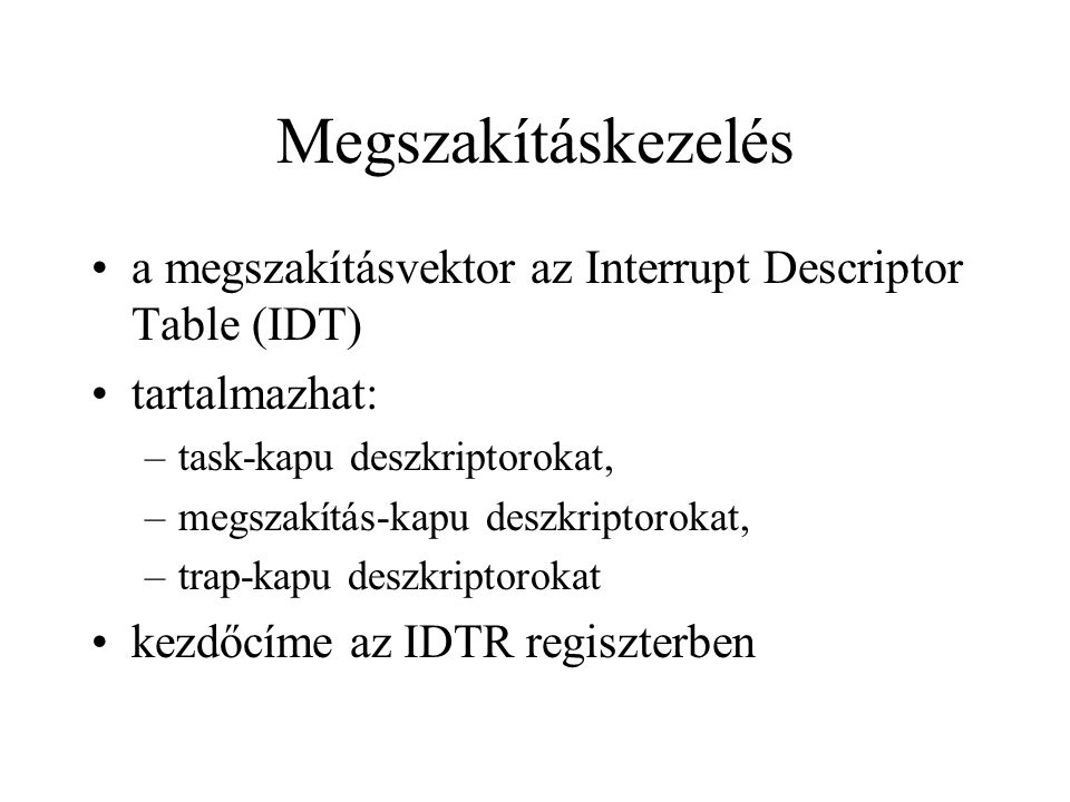 Megszakításkezelés a megszakításvektor az Interrupt Descriptor Table (IDT) tartalmazhat: task-kapu deszkriptorokat,