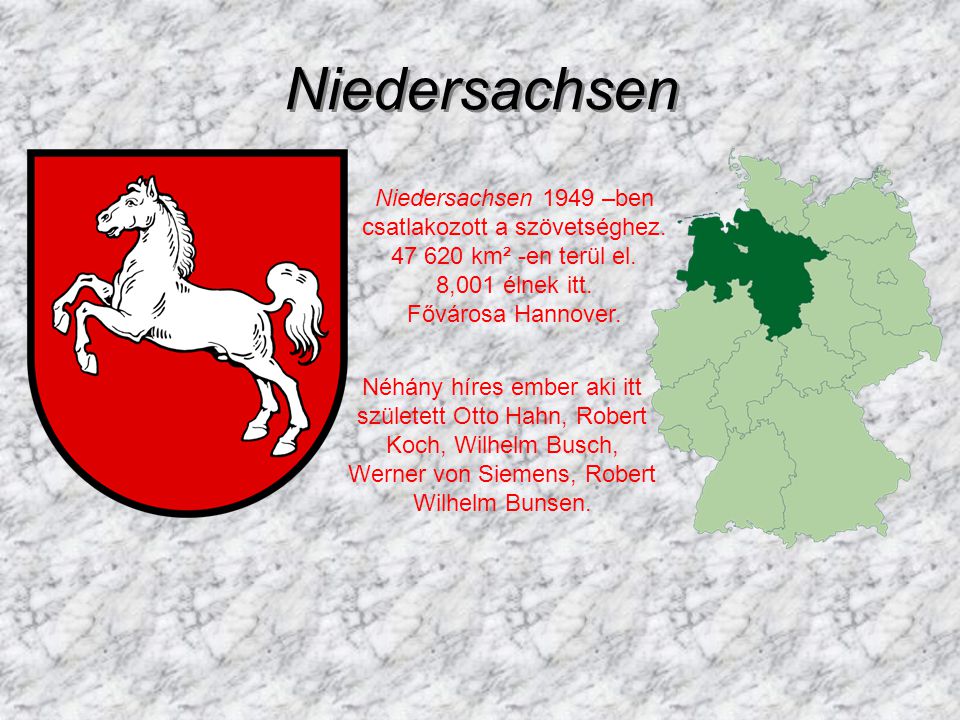 Niedersachsen Niedersachsen 1949 –ben csatlakozott a szövetséghez km² -en terül el. 8,001 élnek itt. Fővárosa Hannover.