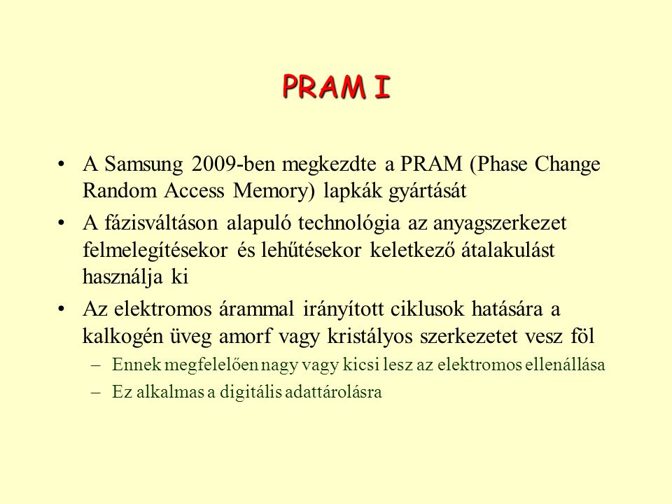 PRAM I A Samsung 2009-ben megkezdte a PRAM (Phase Change Random Access Memory) lapkák gyártását.