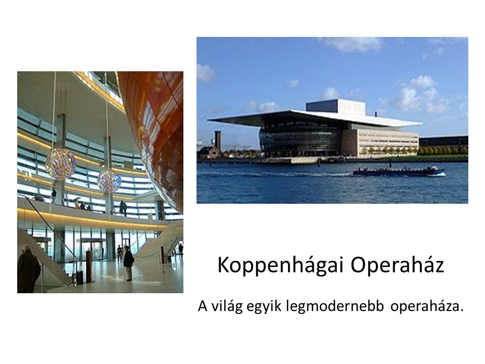 Koppenhágai Operaház A világ egyik legmodernebb operaháza.