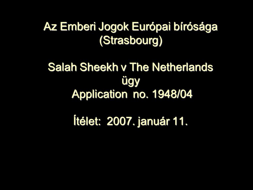 Az Emberi Jogok Európai bírósága (Strasbourg) Salah Sheekh v The Netherlands ügy Application no.