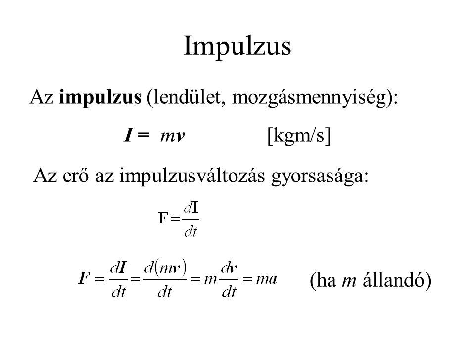 Impulzus Az impulzus (lendület, mozgásmennyiség): I = mv [kgm/s]