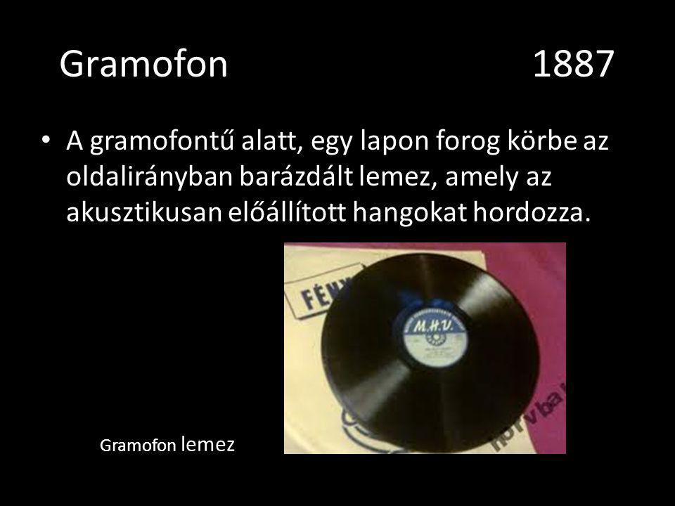 Gramofon 1887 A gramofontű alatt, egy lapon forog körbe az oldalirányban barázdált lemez, amely az akusztikusan előállított hangokat hordozza.