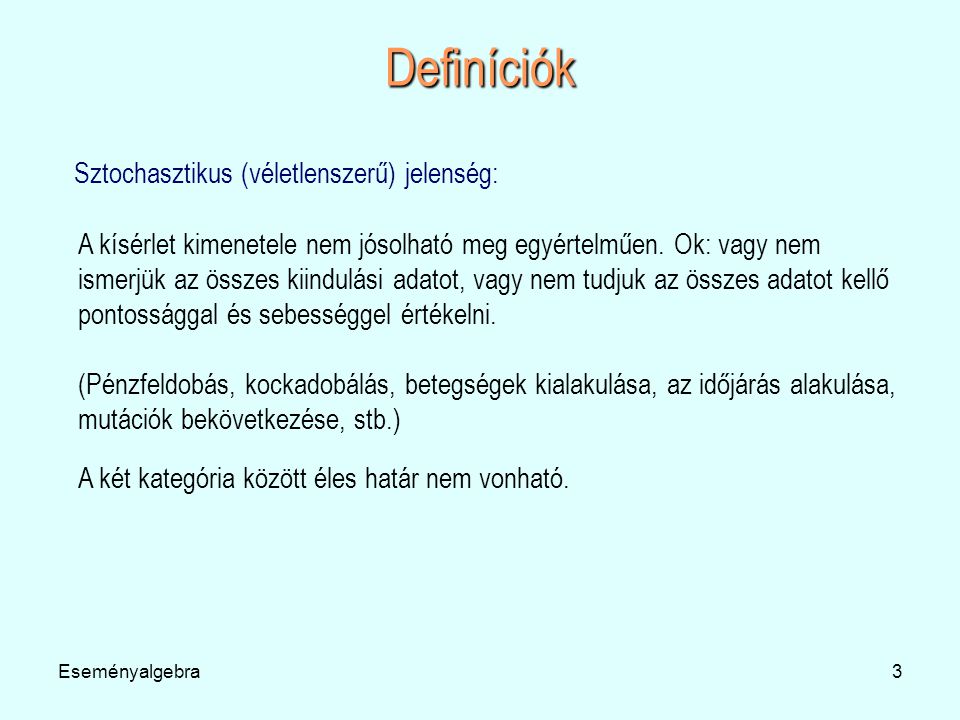 Definíciók Sztochasztikus (véletlenszerű) jelenség:
