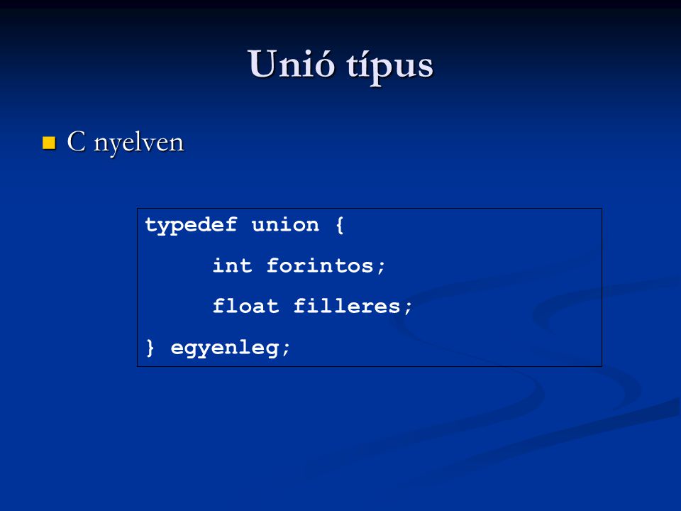 Unió típus C nyelven typedef union { int forintos; float filleres;