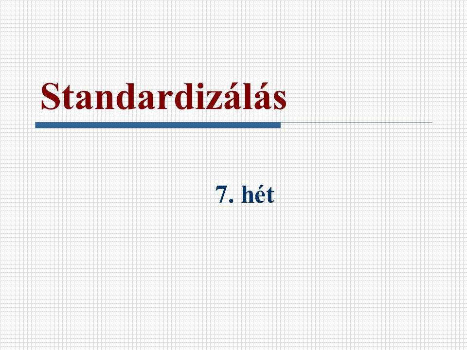 Standardizálás 7. hét