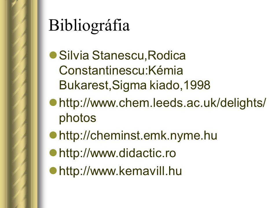 Bibliográfia Silvia Stanescu,Rodica Constantinescu:Kémia Bukarest,Sigma kiado,