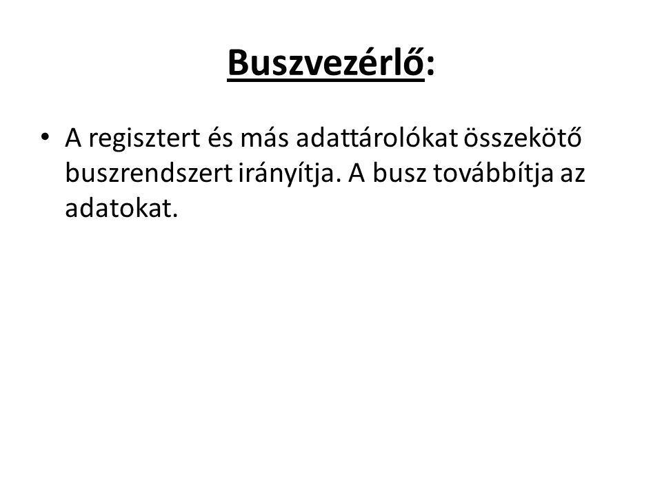 Buszvezérlő: A regisztert és más adattárolókat összekötő buszrendszert irányítja.