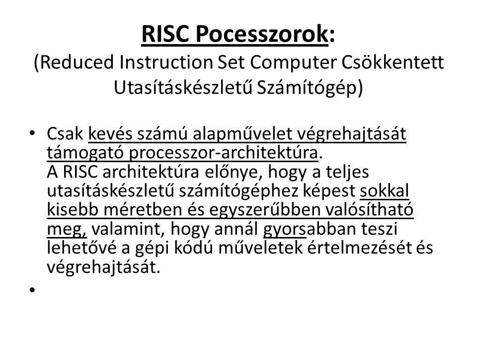 RISC Pocesszorok: (Reduced Instruction Set Computer Csökkentett Utasításkészletű Számítógép)