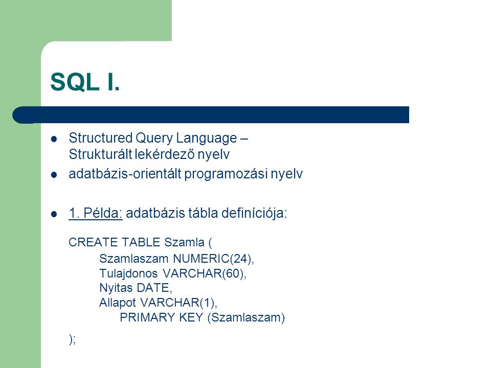 SQL I. CREATE TABLE Szamla (