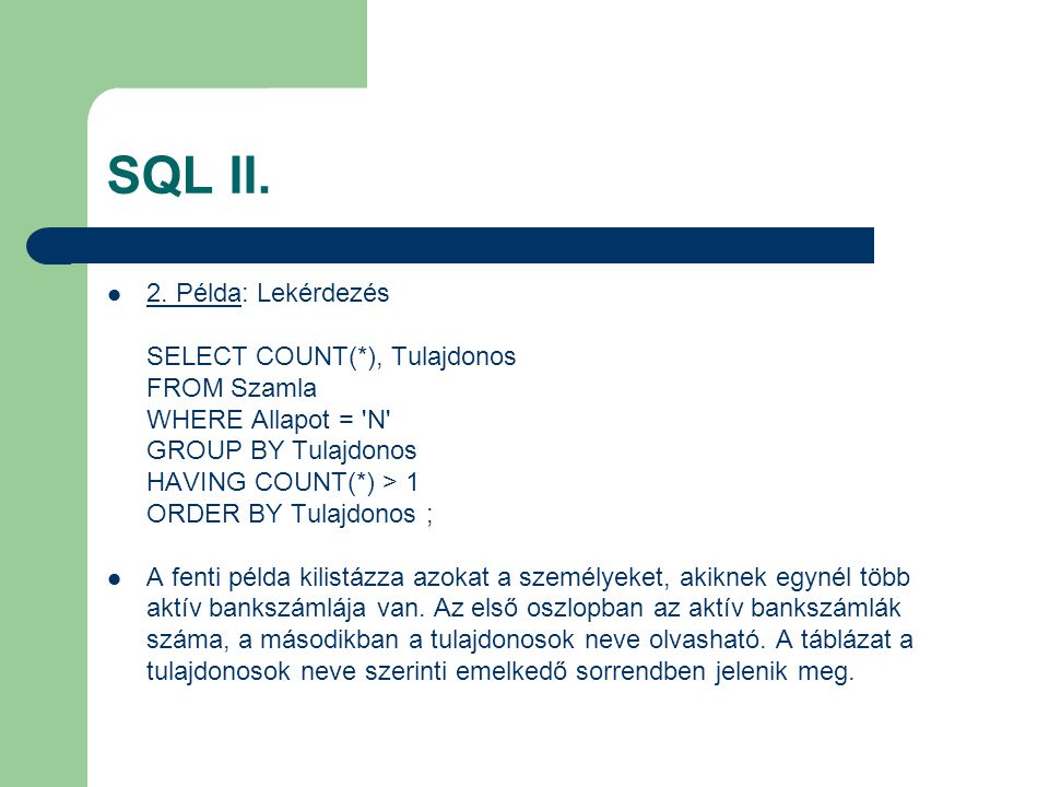 SQL II. 2. Példa: Lekérdezés SELECT COUNT(*), Tulajdonos FROM Szamla