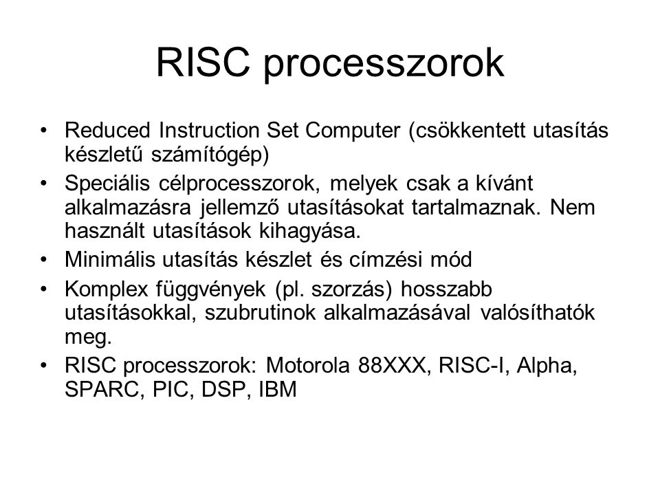 RISC processzorok Reduced Instruction Set Computer (csökkentett utasítás készletű számítógép)