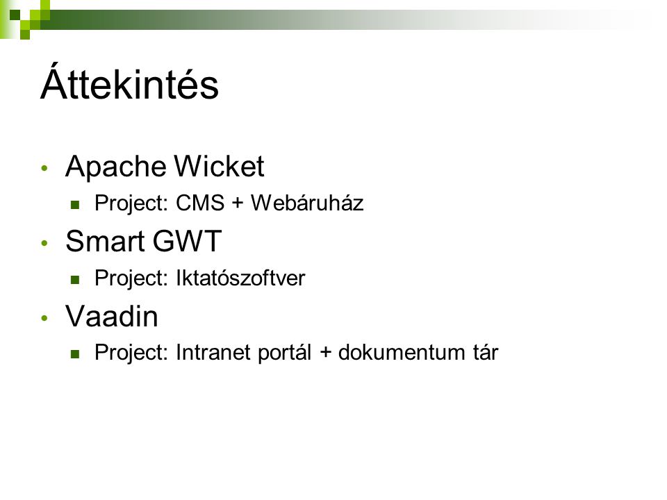 Áttekintés Apache Wicket Smart GWT Vaadin Project: CMS + Webáruház