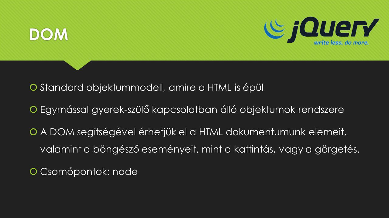 DOM Standard objektummodell, amire a HTML is épül