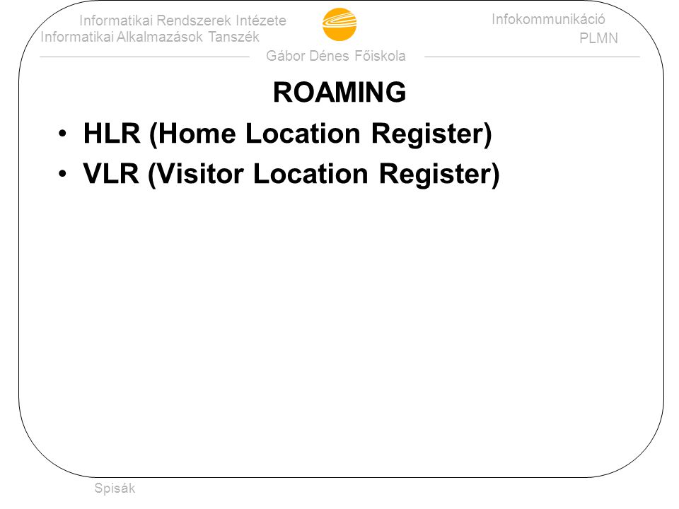 HLR (Home Location Register) VLR (Visitor Location Register)
