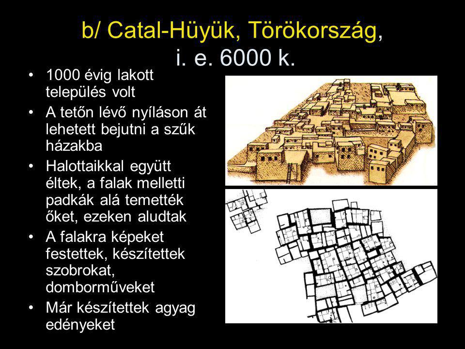 b/ Catal-Hüyük, Törökország, i. e k.