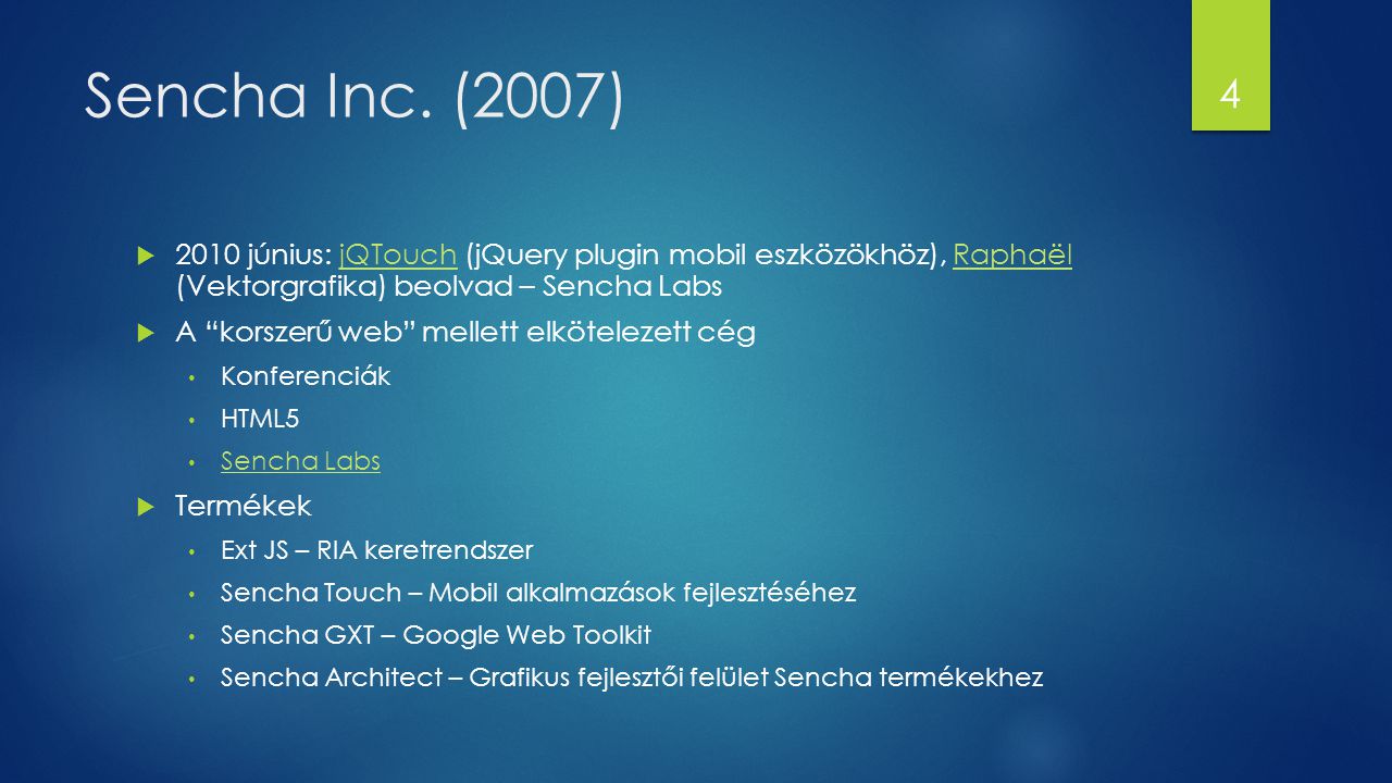 Sencha Inc. (2007) 2010 június: jQTouch (jQuery plugin mobil eszközökhöz), Raphaël (Vektorgrafika) beolvad – Sencha Labs.