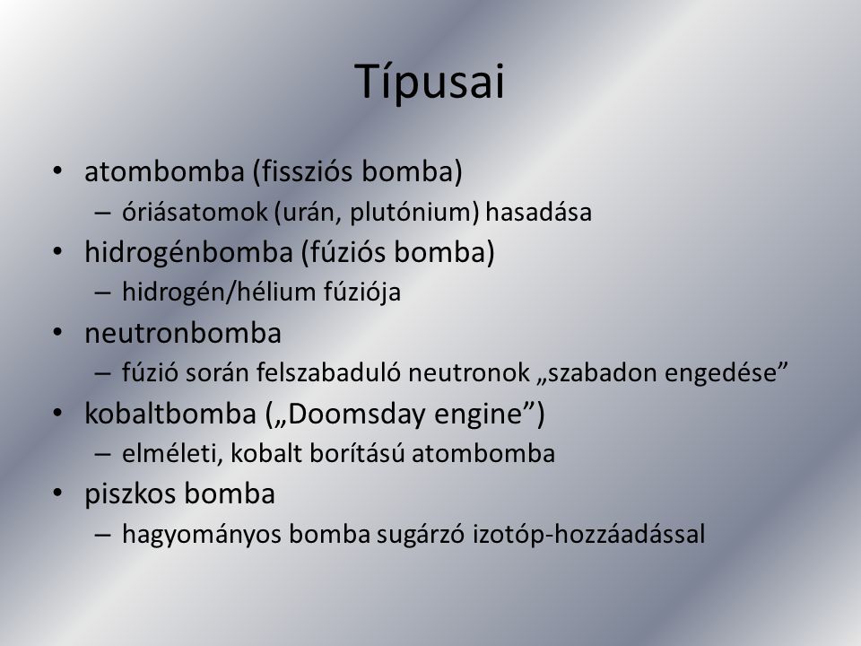 Típusai atombomba (fissziós bomba) hidrogénbomba (fúziós bomba)