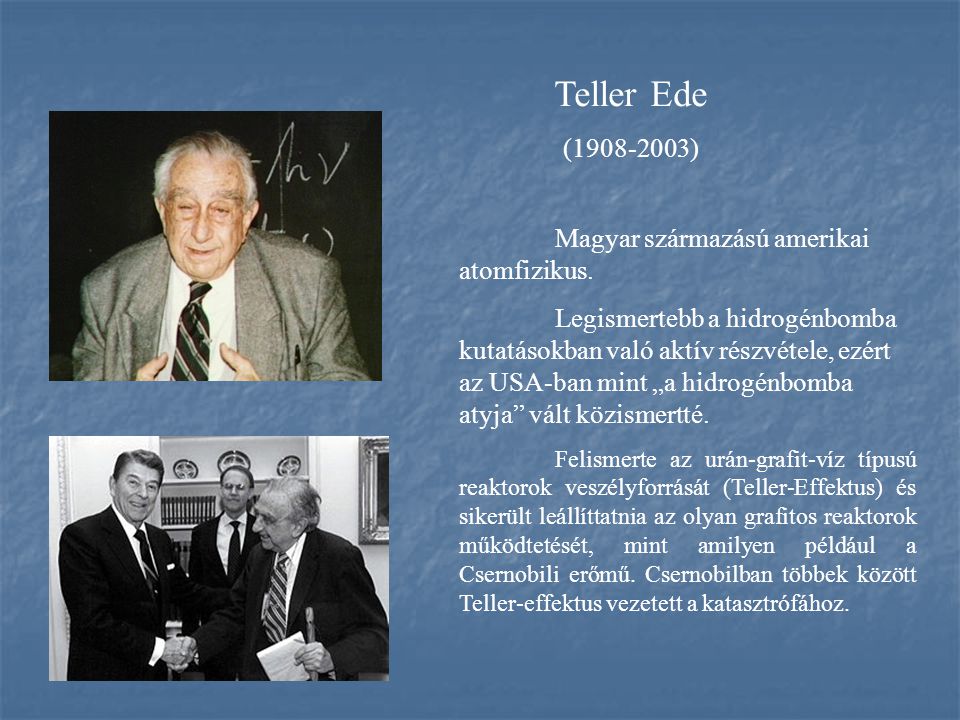 Teller Ede ( ) Magyar származású amerikai atomfizikus.