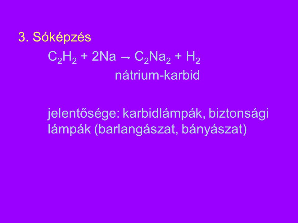 3. Sóképzés C2H2 + 2Na C2Na2 + H2. nátrium-karbid.