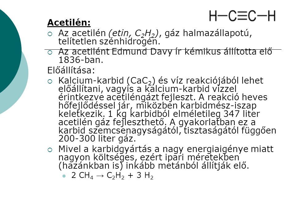 Az acetilén (etin, C2H2), gáz halmazállapotú, telítetlen szénhidrogén.
