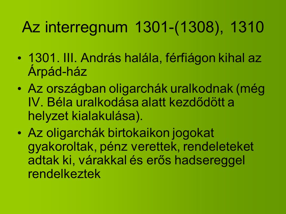 Az interregnum 1301-(1308), III. András halála, férfiágon kihal az Árpád-ház.