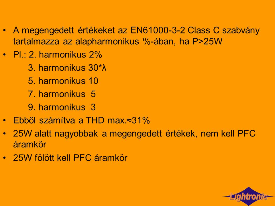 A megengedett értékeket az EN Class C szabvány tartalmazza az alapharmonikus %-ában, ha P>25W