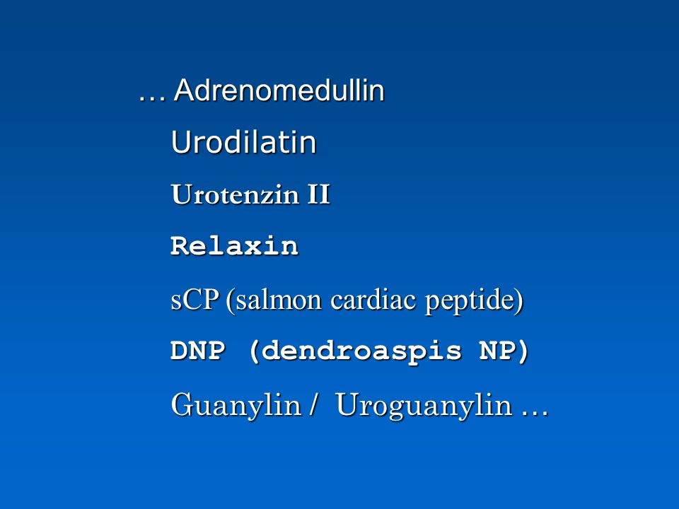… Adrenomedullin Urodilatin. Urotenzin II. Relaxin. sCP (salmon cardiac peptide) DNP (dendroaspis NP)