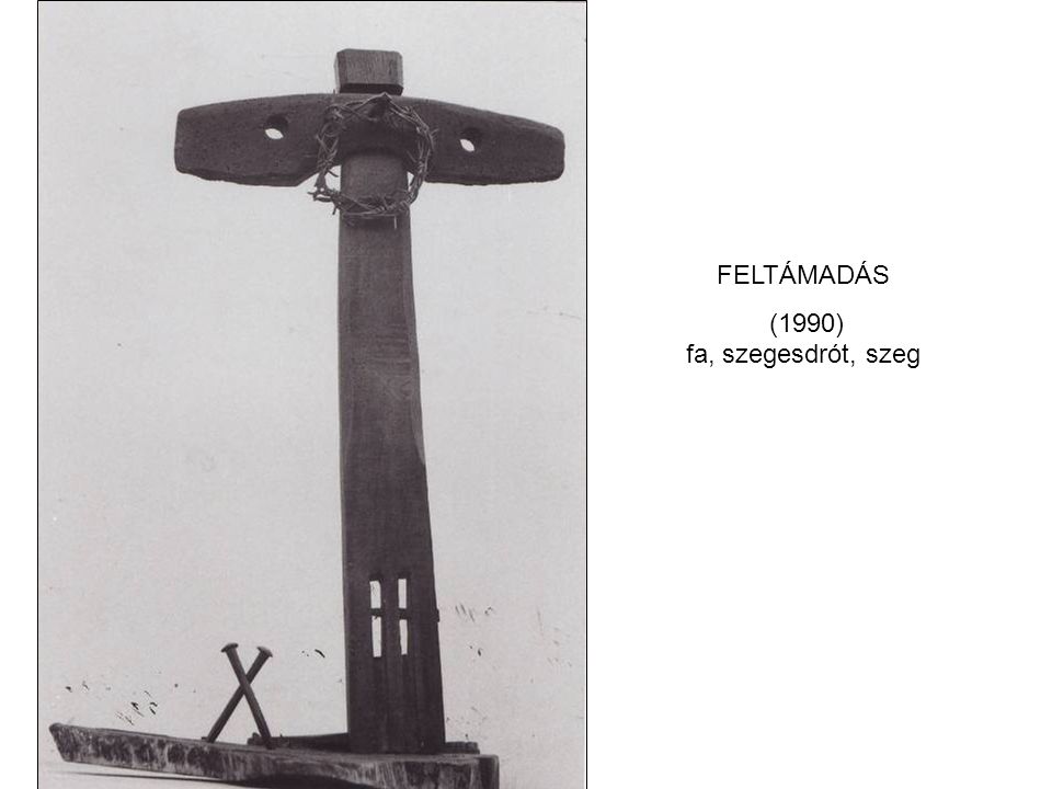 FELTÁMADÁS (1990) fa, szegesdrót, szeg