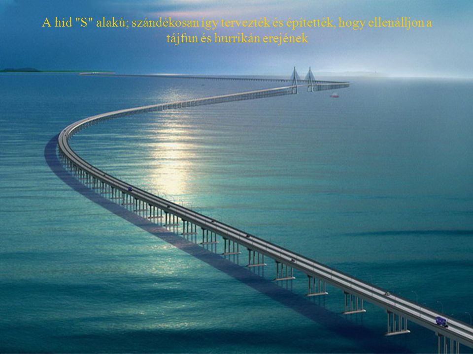 A híd S alakú; szándékosan így tervezték és építették, hogy ellenálljon a tájfun és hurrikán erejének