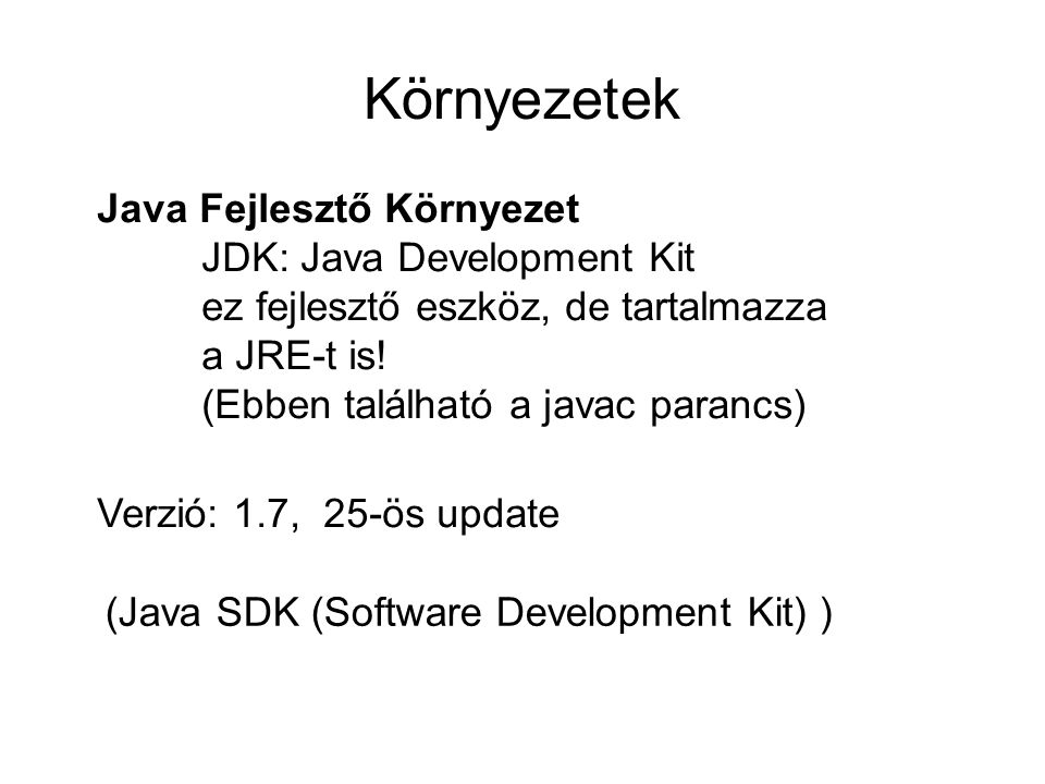 Környezetek Java Fejlesztő Környezet JDK: Java Development Kit