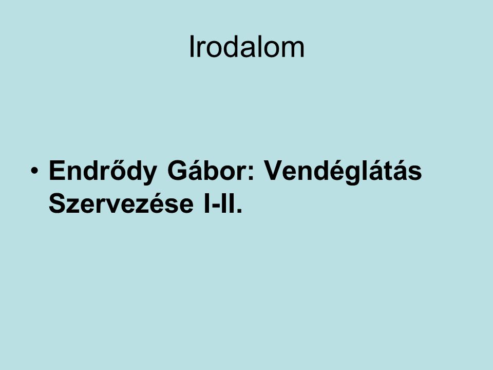 Irodalom Endrődy Gábor: Vendéglátás Szervezése I-II.