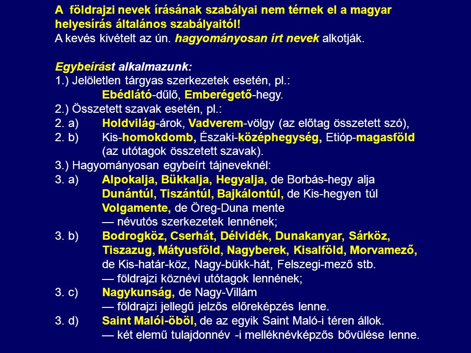 A földrajzi nevek írásának szabályai nem térnek el a magyar helyesírás általános szabályaitól!