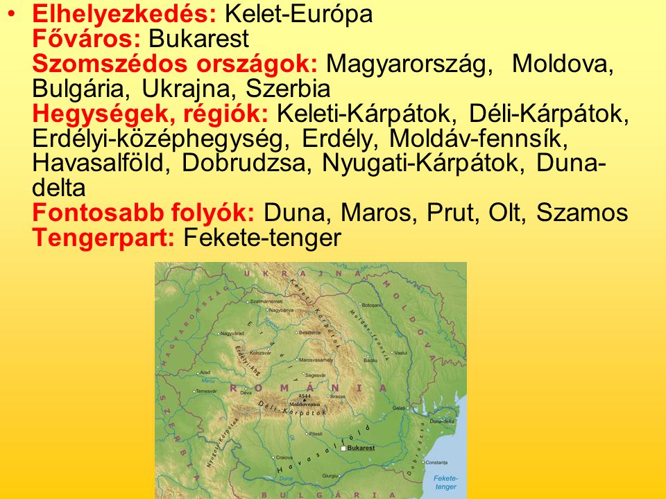 Elhelyezkedés: Kelet-Európa Főváros: Bukarest Szomszédos országok: Magyarország, Moldova, Bulgária, Ukrajna, Szerbia Hegységek, régiók: Keleti-Kárpátok, Déli-Kárpátok, Erdélyi-középhegység, Erdély, Moldáv-fennsík, Havasalföld, Dobrudzsa, Nyugati-Kárpátok, Duna-delta Fontosabb folyók: Duna, Maros, Prut, Olt, Szamos Tengerpart: Fekete-tenger