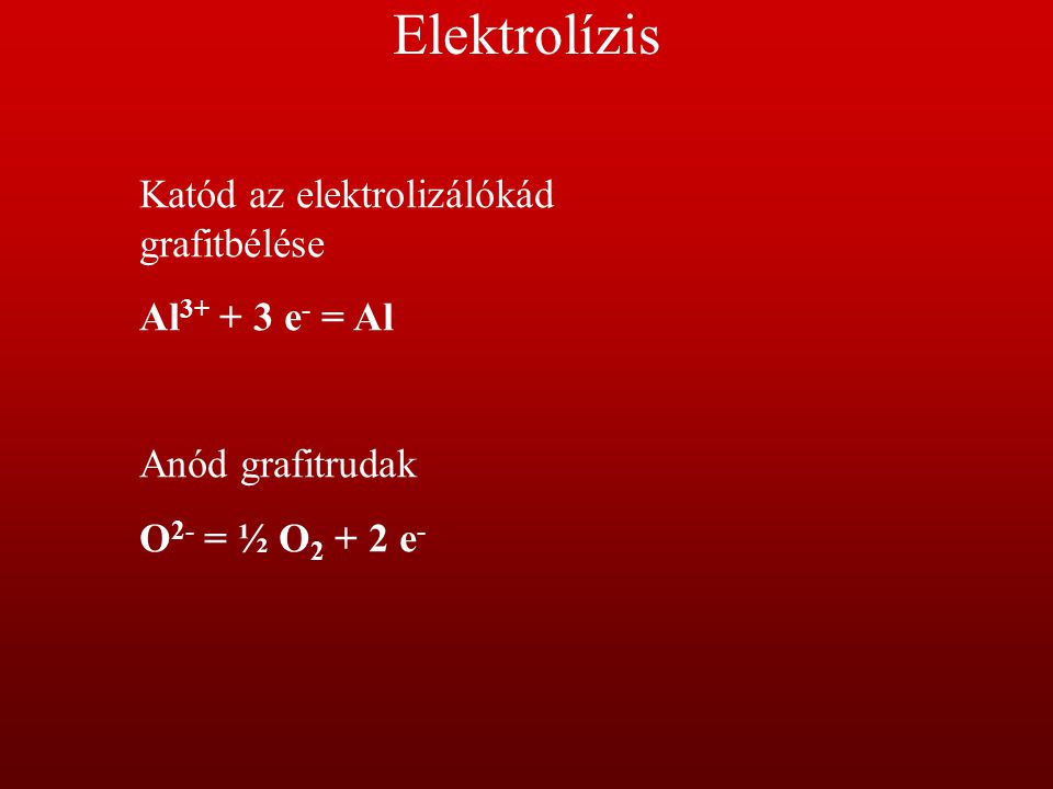 Elektrolízis Katód az elektrolizálókád grafitbélése Al e- = Al