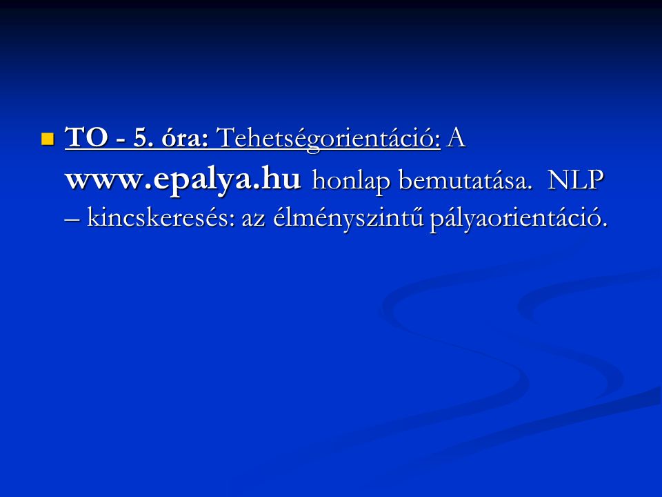 TO - 5. óra: Tehetségorientáció: A www. epalya. hu honlap bemutatása