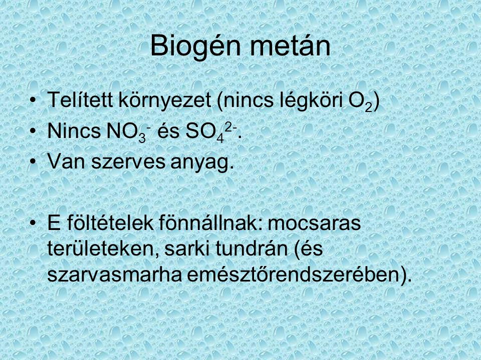 Biogén metán Telített környezet (nincs légköri O2)