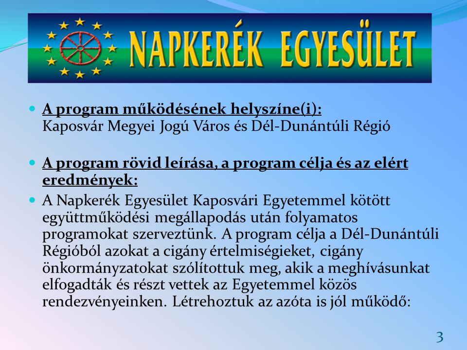 A program működésének helyszíne(i): Kaposvár Megyei Jogú Város és Dél-Dunántúli Régió